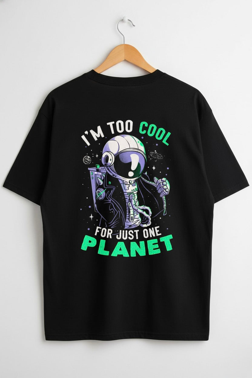I AM TOO COOL FOR JUST ONE PLANET