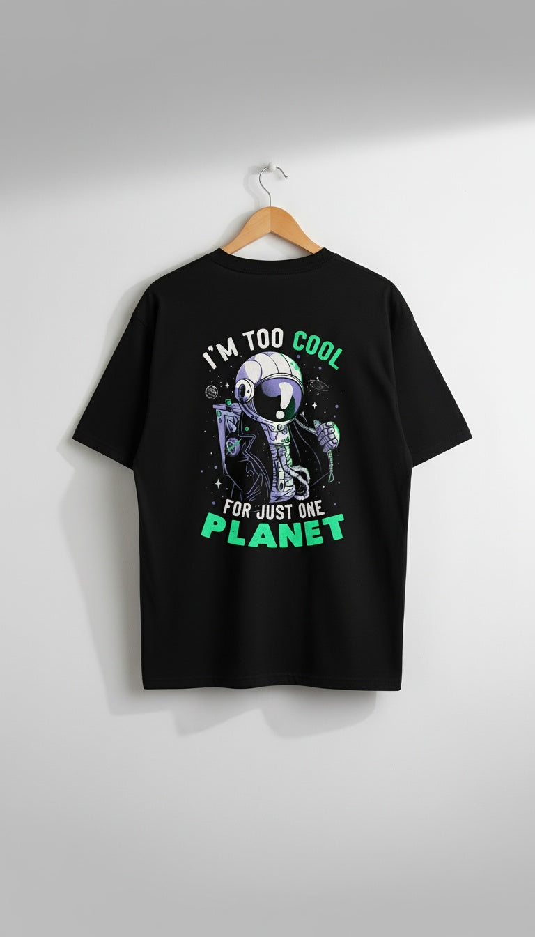 I AM TOO COOL FOR JUST ONE PLANET